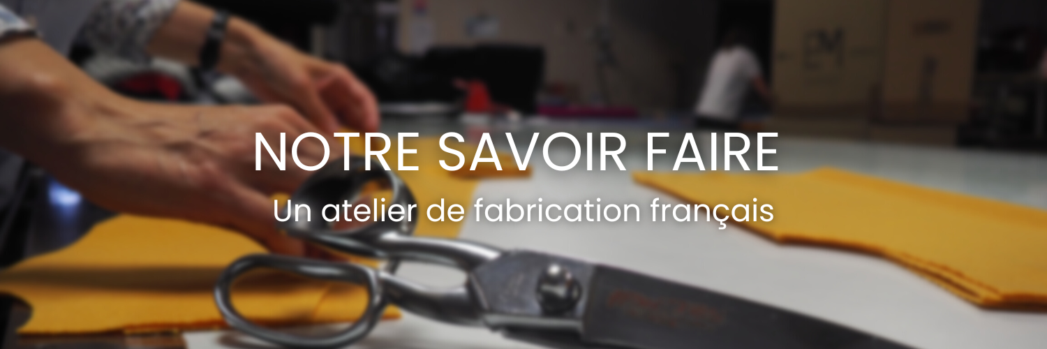 NOTRE SAVOIR FAIRE Un atelier de fabrication français.png